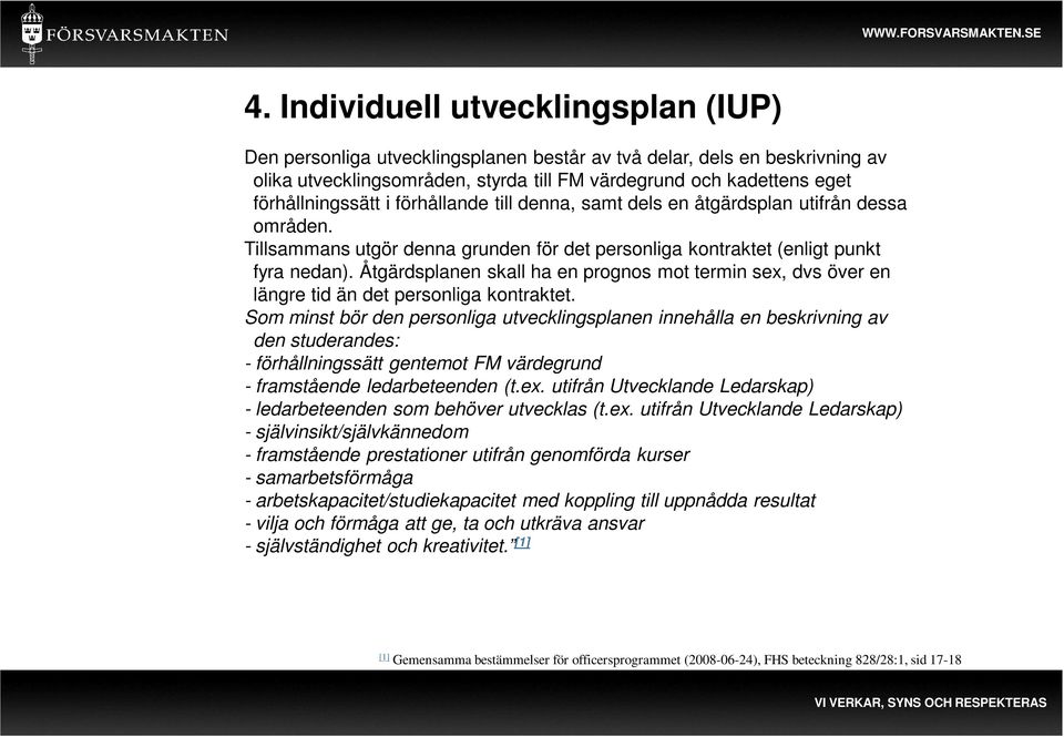 Åtgärdsplanen skall ha en prognos mot termin sex, dvs över en längre tid än det personliga kontraktet.