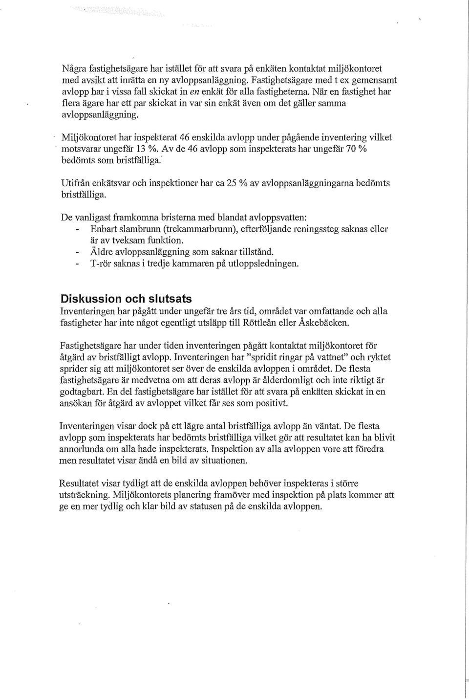 När en fastighet har flera ägare har ett par skickat in var sin enkät även om det gäller samma avloppsanläggning.