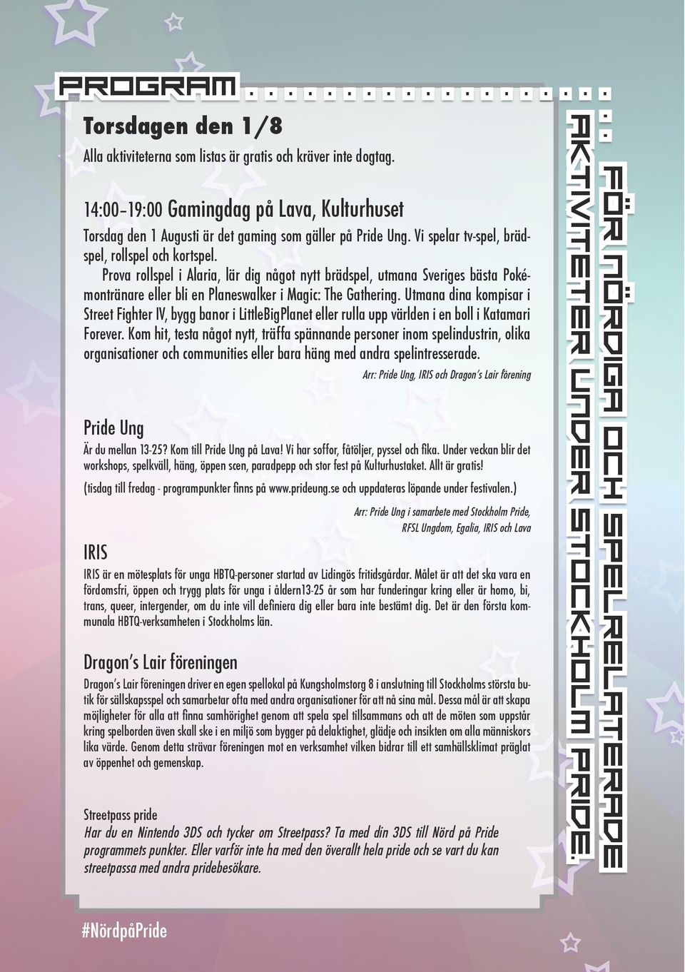 Utmana dina kompisar i Street Fighter IV, bygg banor i LittleBigPlanet eller rulla upp världen i en boll i Katamari Forever.