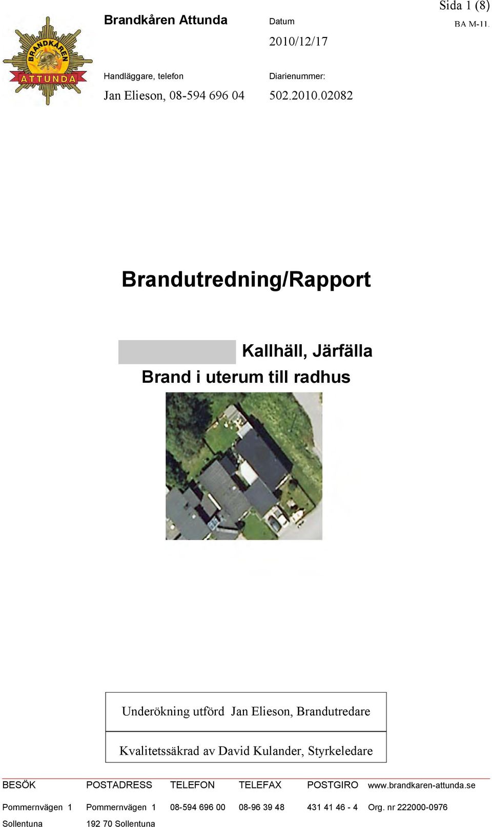 02082 Brandutredning/Rapport Kallhäll, Järfälla Brand i uterum till