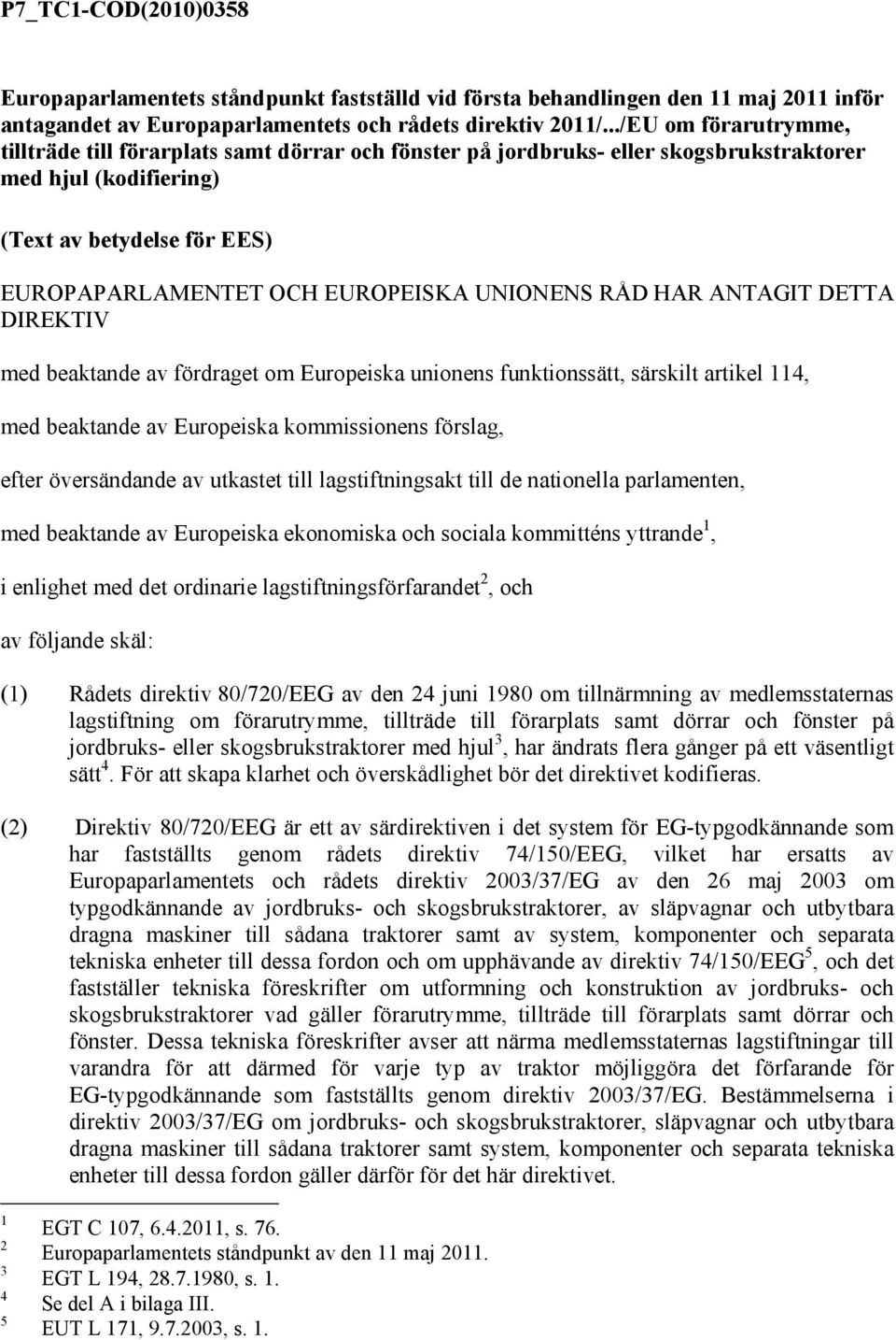 UNIONENS RÅD HAR ANTAGIT DETTA DIREKTIV med beaktande av fördraget om Europeiska unionens funktionssätt, särskilt artikel 114, med beaktande av Europeiska kommissionens förslag, efter översändande av