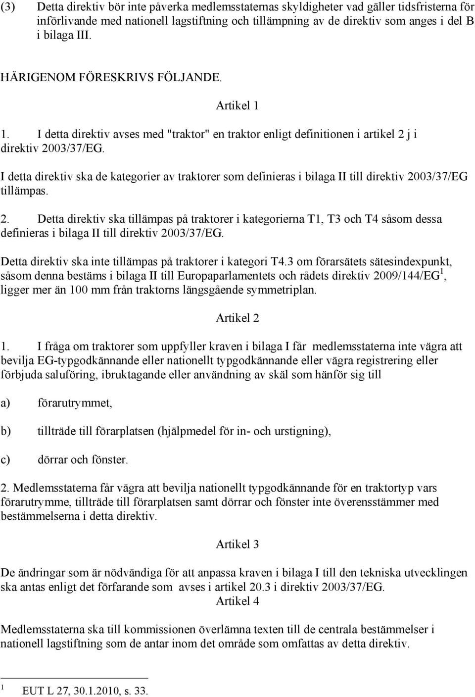 I detta direktiv ska de kategorier av traktorer som definieras i bilaga II till direktiv 20