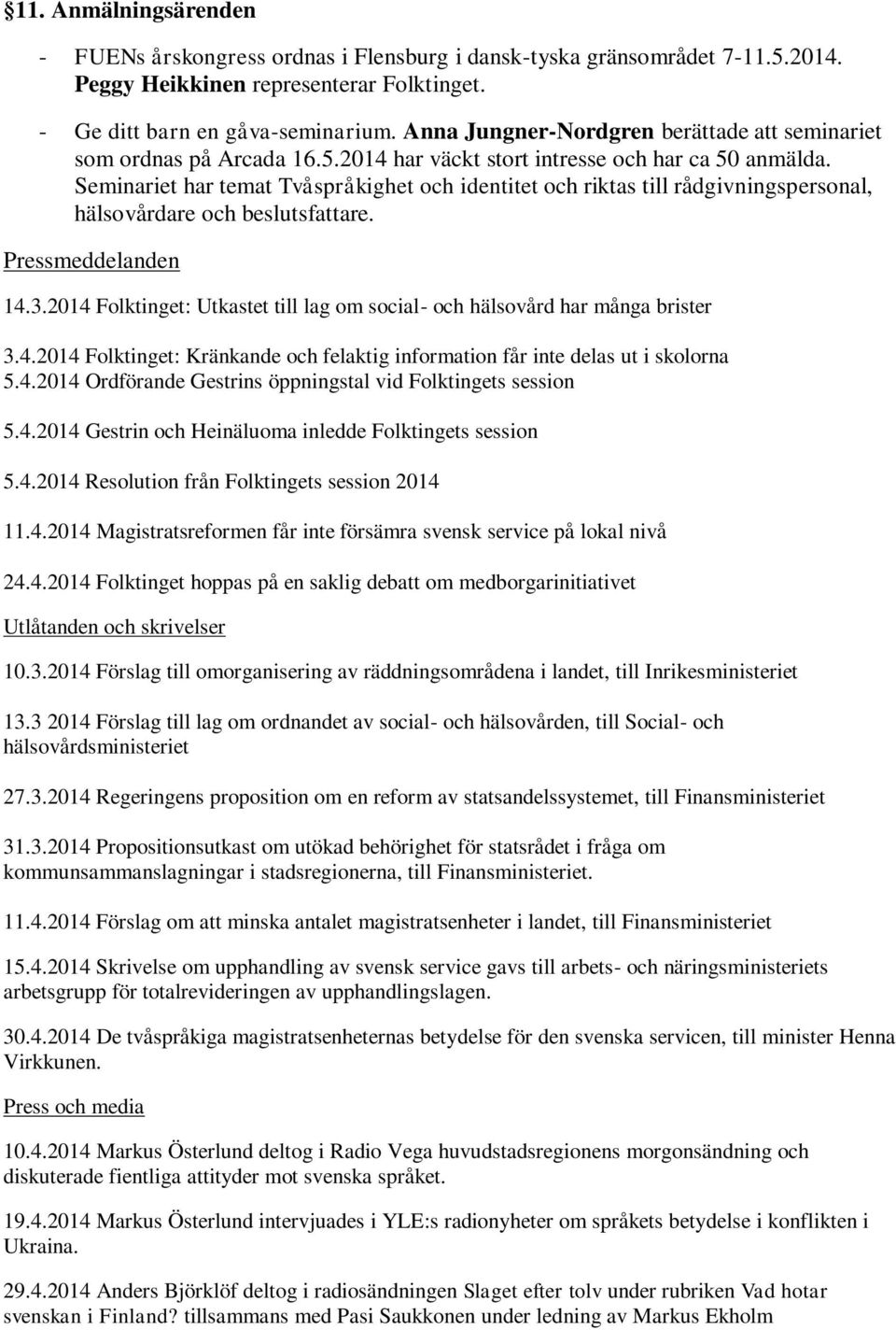 Seminariet har temat Tvåspråkighet och identitet och riktas till rådgivningspersonal, hälsovårdare och beslutsfattare. Pressmeddelanden 14.3.