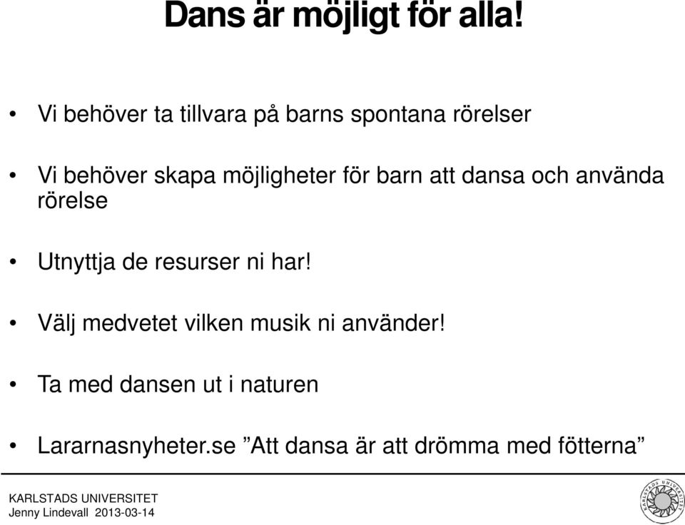 möjligheter för barn att dansa och använda rörelse Utnyttja de resurser