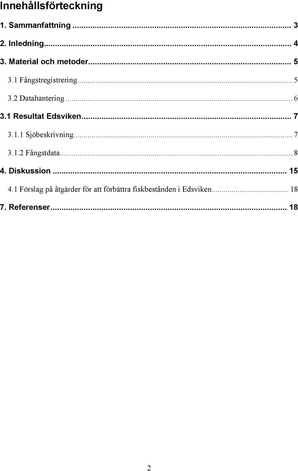 1 Resultat Edsviken... 7 3.1.1 Sjöbeskrivning... 7 3.1.2 Fångstdata... 8 4.