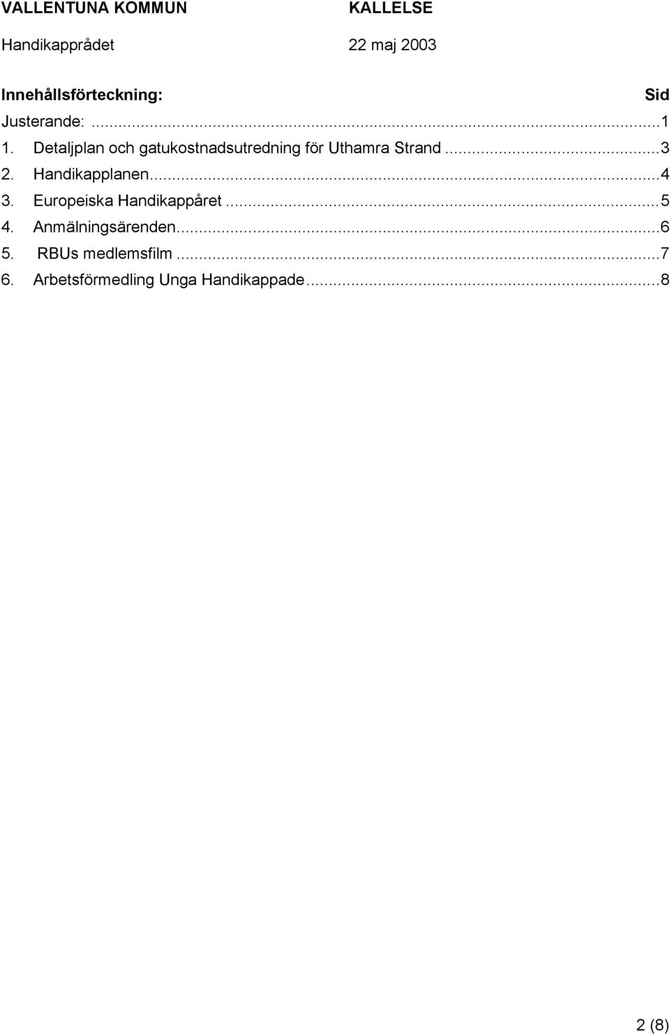 Handikapplanen...4 3. Europeiska Handikappåret...5 4.