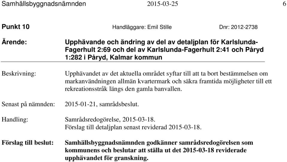 kvartermark och säkra framtida möjligheter till ett rekreationsstråk längs den gamla banvallen. 2015-01-21, samrådsbeslut. Handling: Samrådsredogörelse, 2015-03-18.