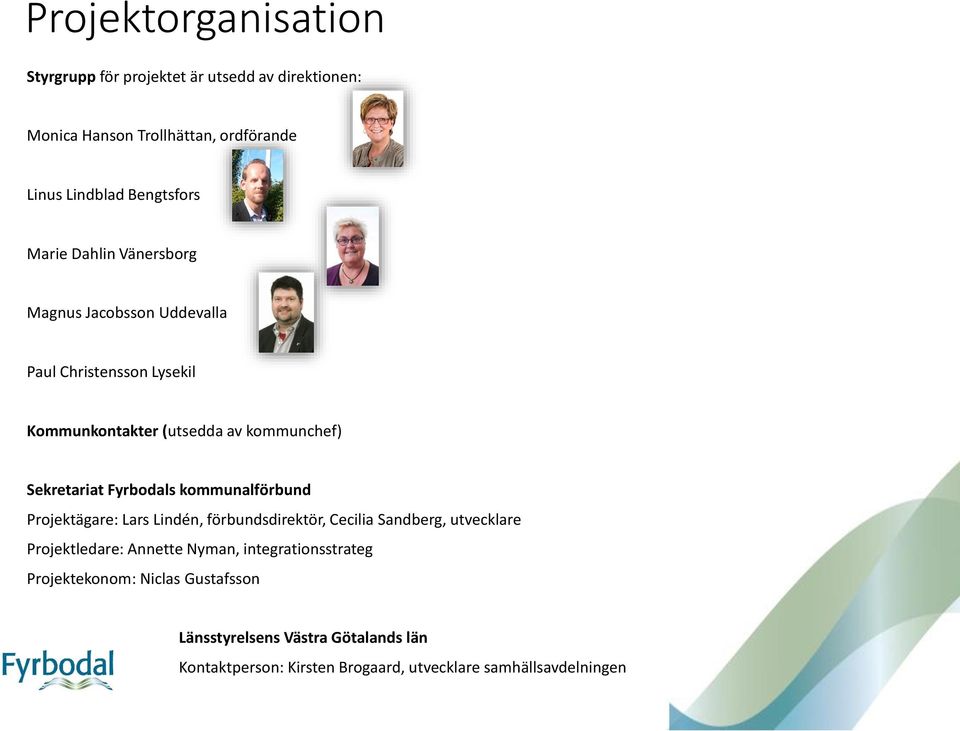 Fyrbodals kommunalförbund Projektägare: Lars Lindén, förbundsdirektör, Cecilia Sandberg, utvecklare Projektledare: Annette Nyman,