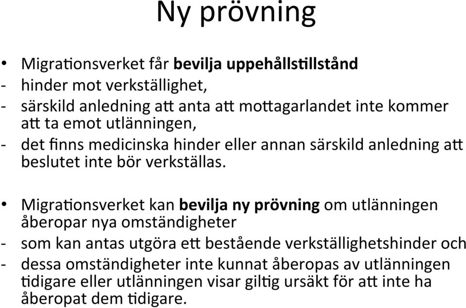 Migra<onsverket kan bevilja ny prövning om utlänningen åberopar nya omständigheter - som kan antas utgöra e4 bestående