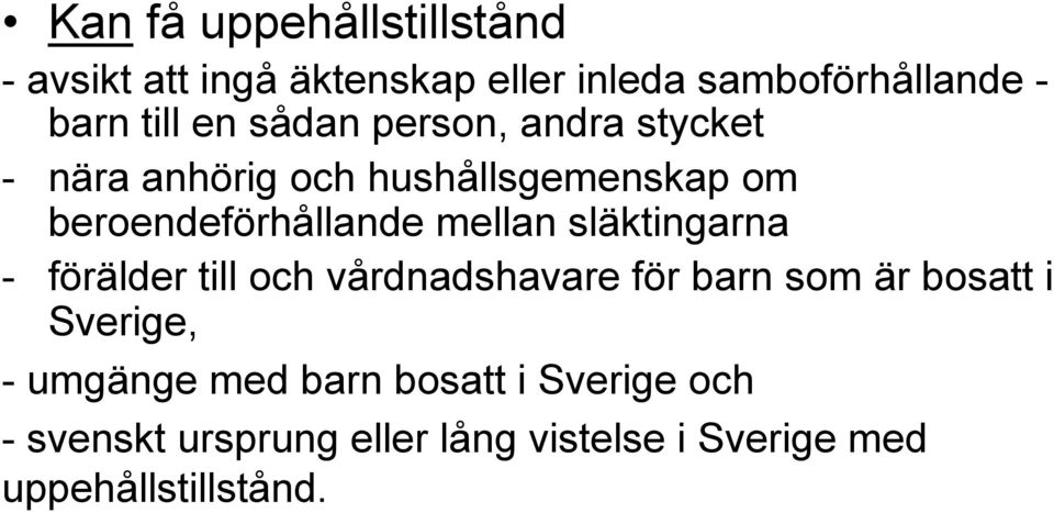 mellan släktingarna - förälder till och vårdnadshavare för barn som är bosatt i Sverige, -