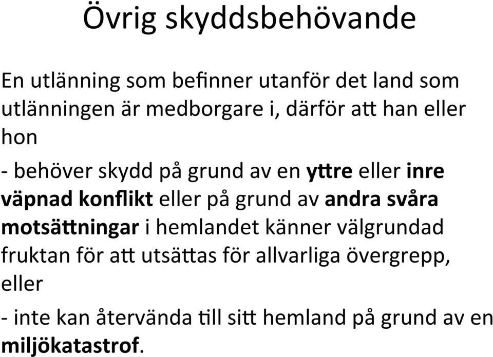 eller på grund av andra svåra motsä7ningar i hemlandet känner välgrundad fruktan för a4