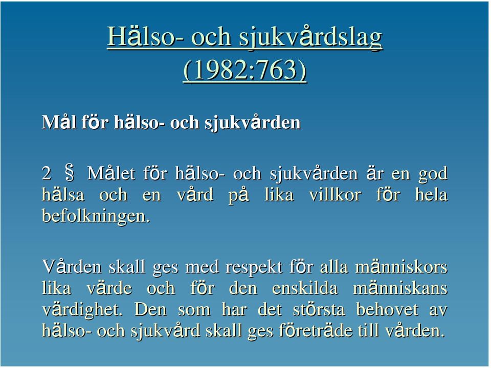 Vården skall ges med respekt förf alla människors m lika värde v och för f r den enskilda människans m