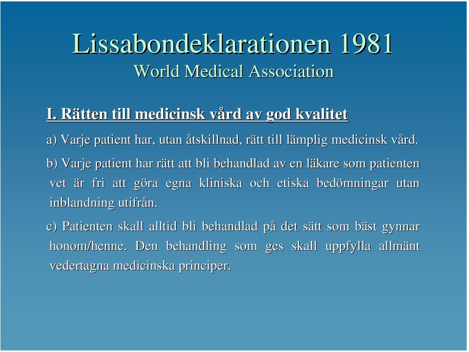 v b) Varje patient har rätt r att bli behandlad av en läkare l som patienten vet är r fri att göra g egna kliniska och etiska