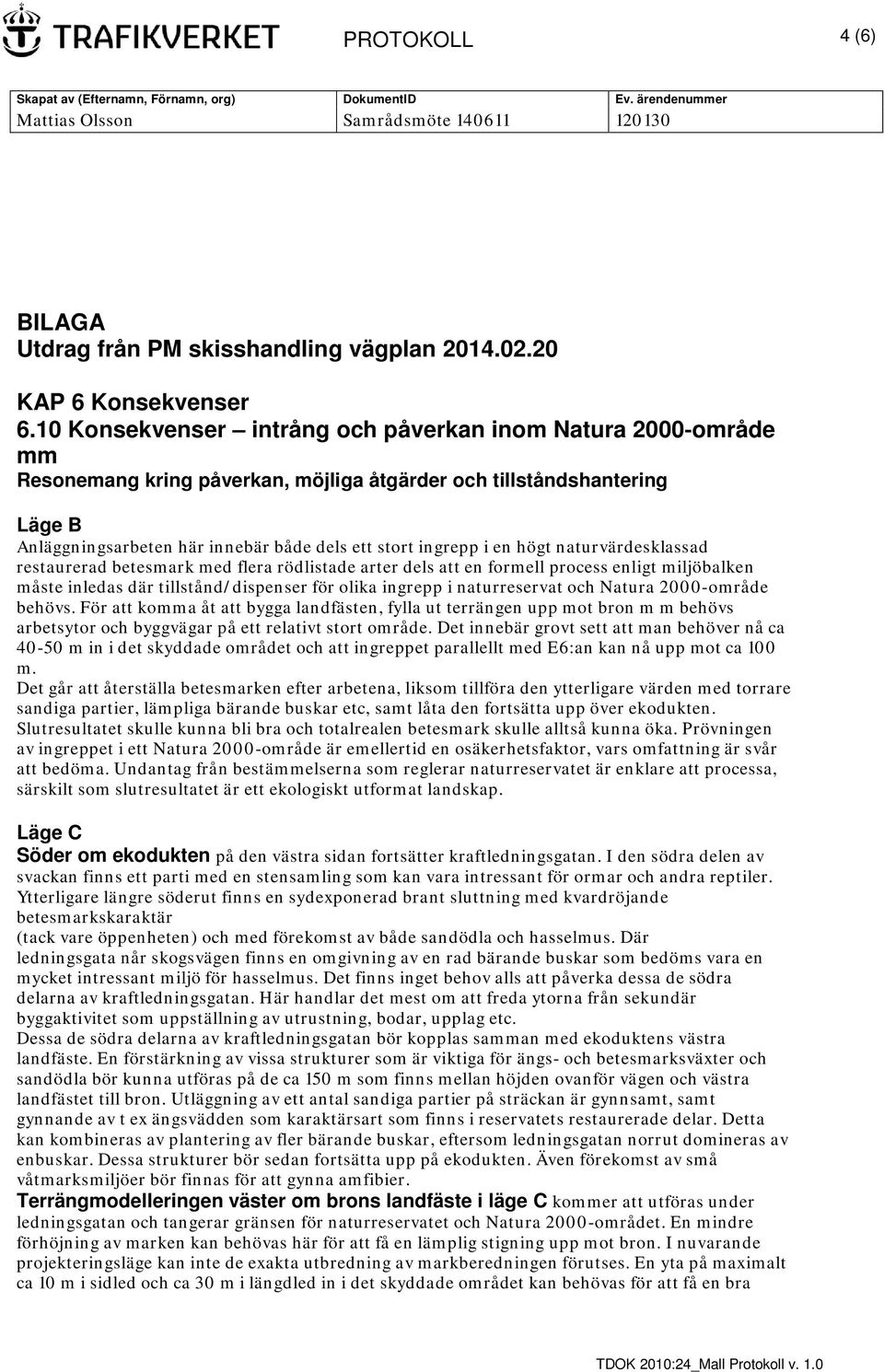 en högt naturvärdesklassad restaurerad betesmark med flera rödlistade arter dels att en formell process enligt miljöbalken måste inledas där tillstånd/dispenser för olika ingrepp i naturreservat och