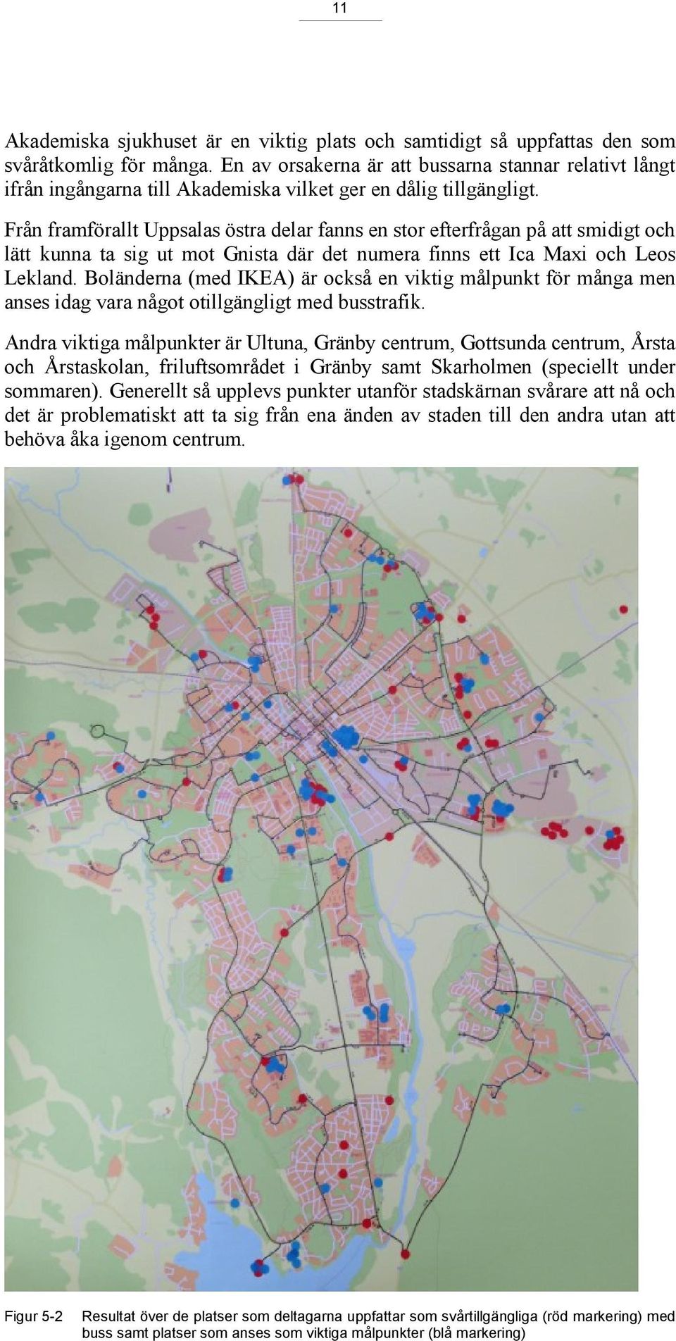 Från framförallt Uppsalas östra delar fanns en stor efterfrågan på att smidigt och lätt kunna ta sig ut mot Gnista där det numera finns ett Ica Maxi och Leos Lekland.