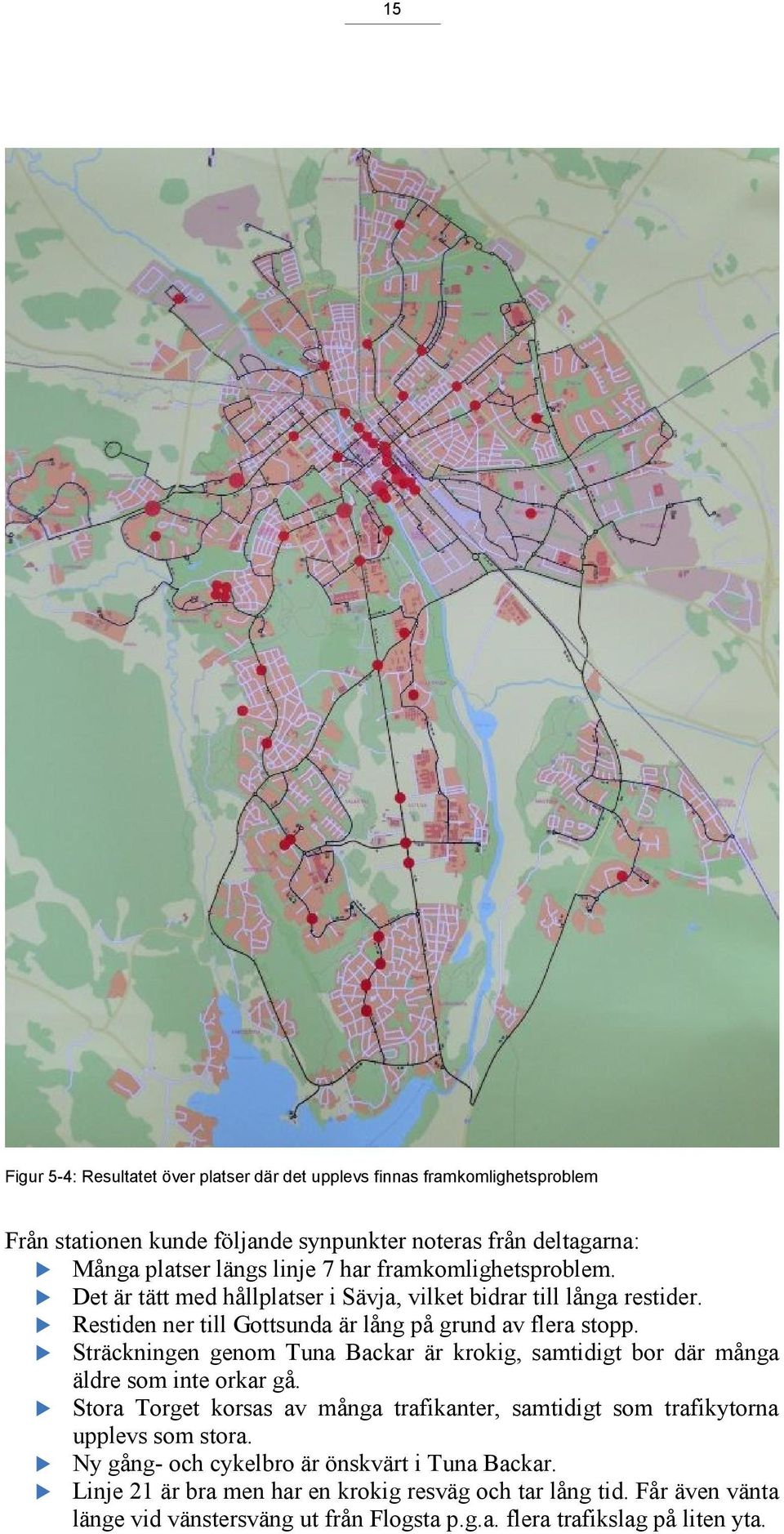 Sträckningen genom Tuna Backar är krokig, samtidigt bor där många äldre som inte orkar gå. Stora Torget korsas av många trafikanter, samtidigt som trafikytorna upplevs som stora.