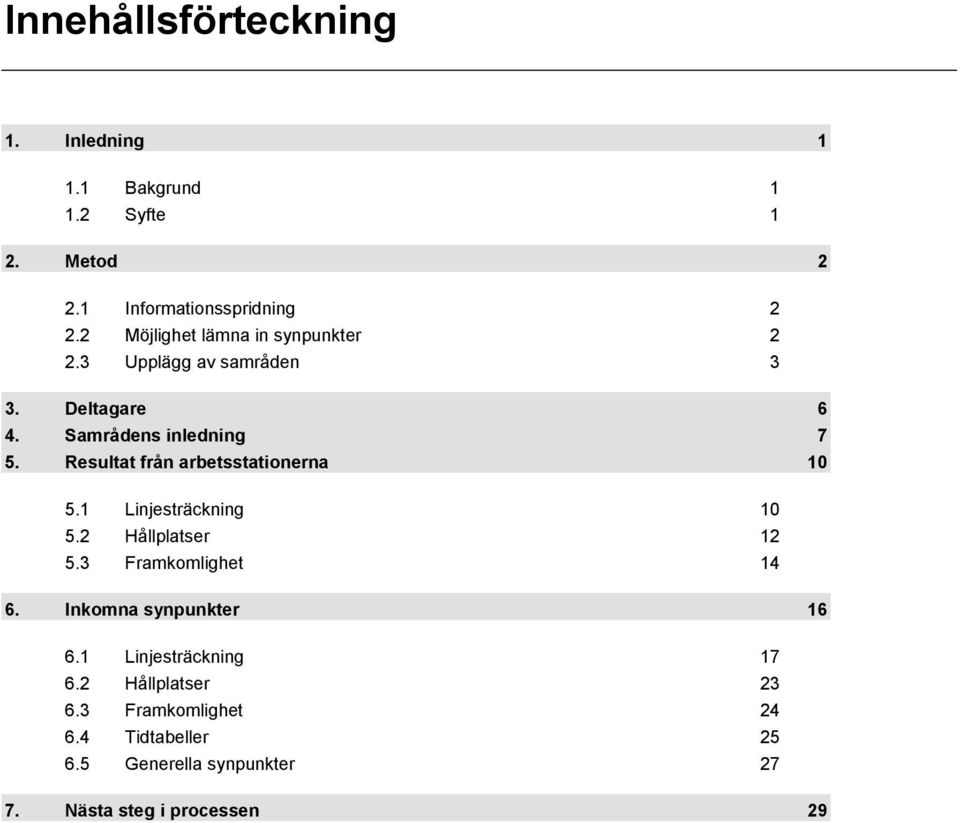 Resultat från arbetsstationerna 10 5.1 Linjesträckning 10 5.2 Hållplatser 12 5.3 Framkomlighet 14 6.