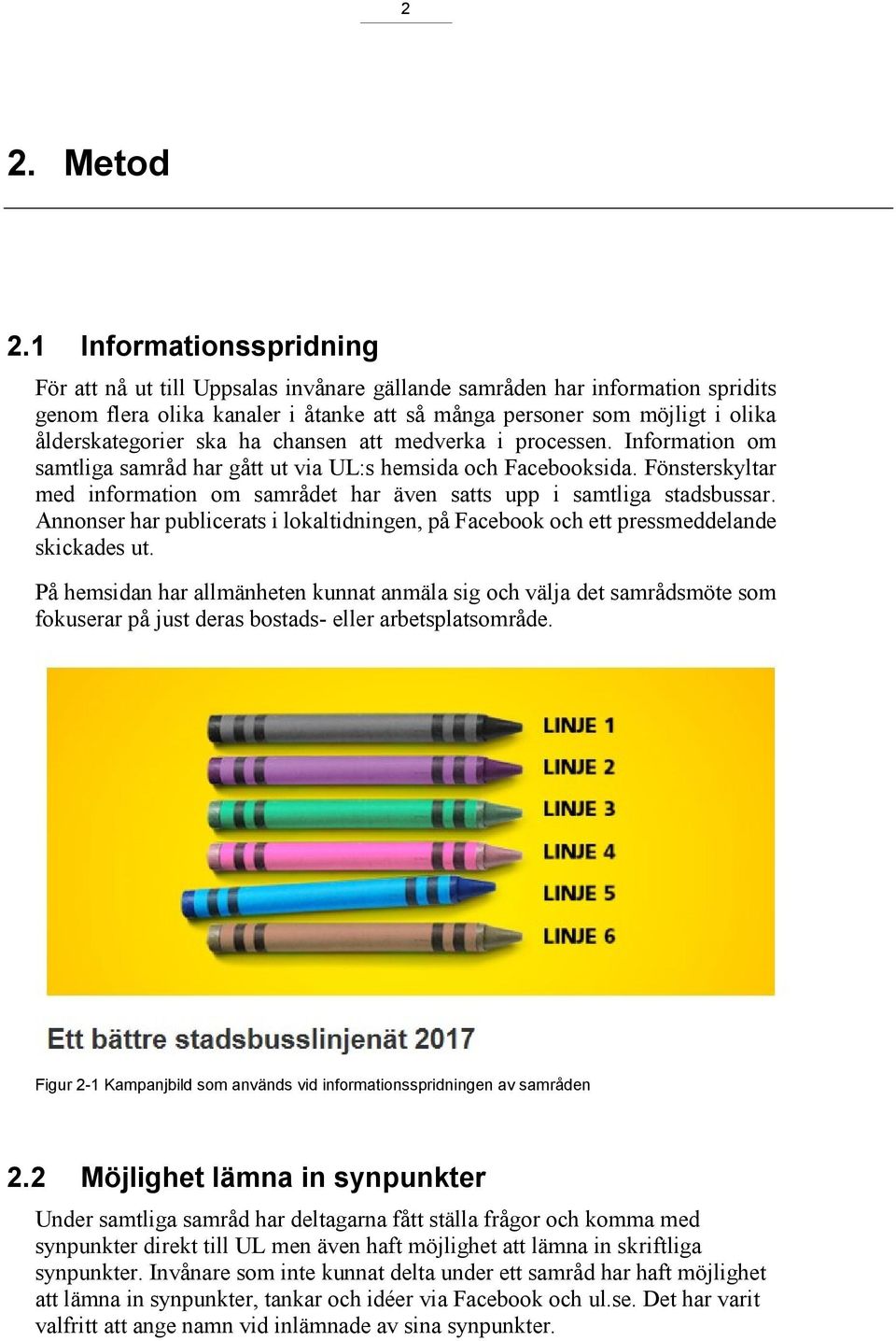 ska ha chansen att medverka i processen. Information om samtliga samråd har gått ut via UL:s hemsida och Facebooksida.