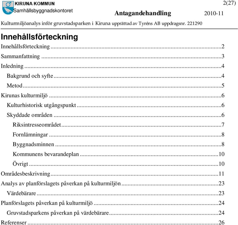 ..8 Byggnadsminnen...8 Kommunens bevarandeplan...10 Övrigt...10 Områdesbeskrivning.