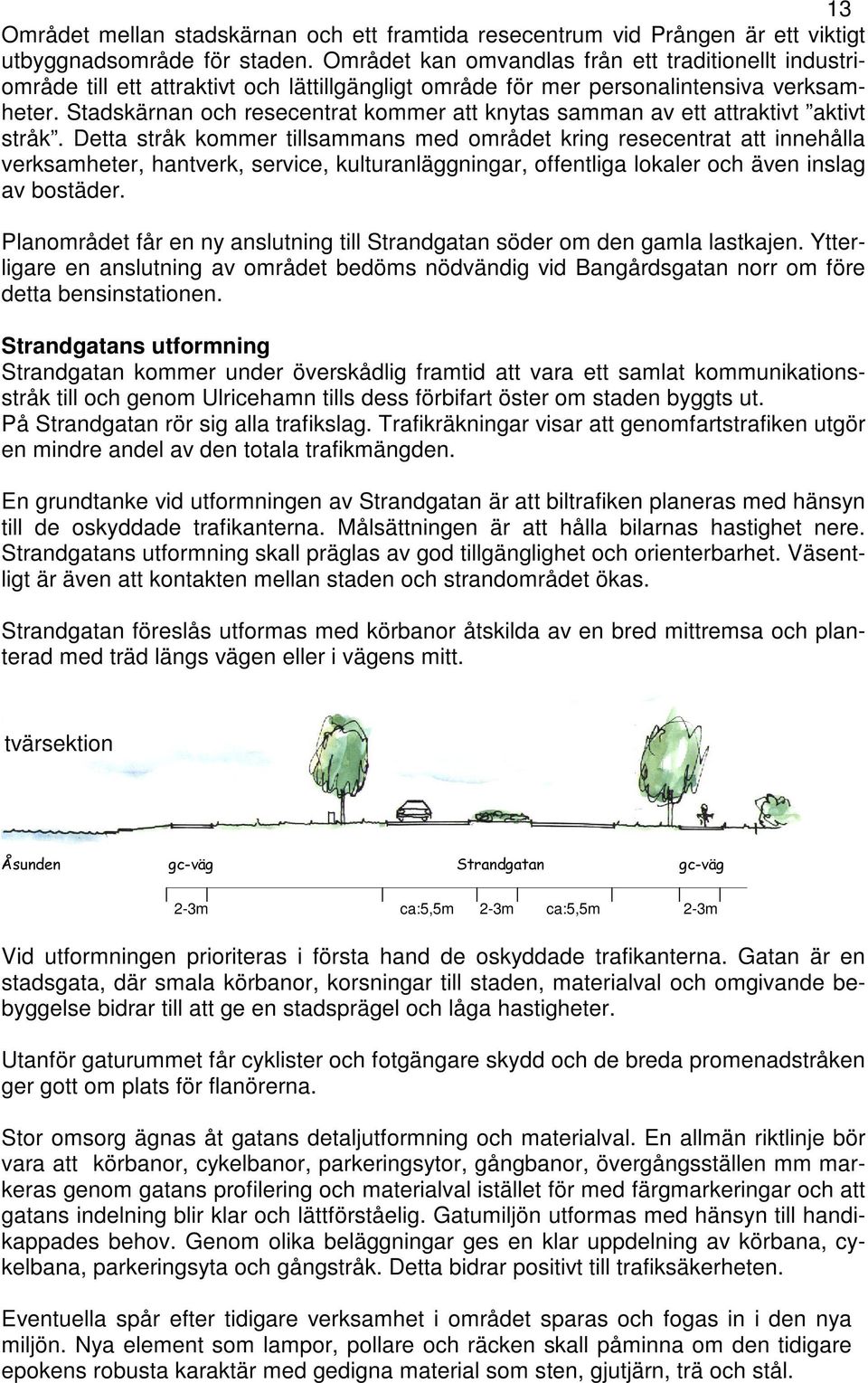 Stadskärnan och resecentrat kommer att knytas samman av ett attraktivt aktivt stråk.
