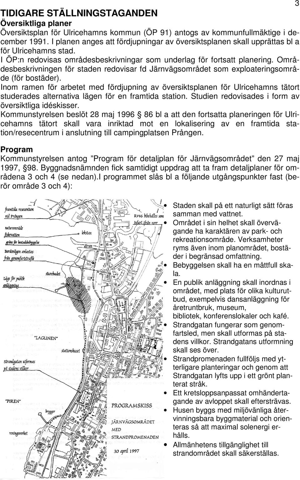 Områdesbeskrivningen för staden redovisar fd Järnvägsområdet som exploateringsområde (för bostäder).
