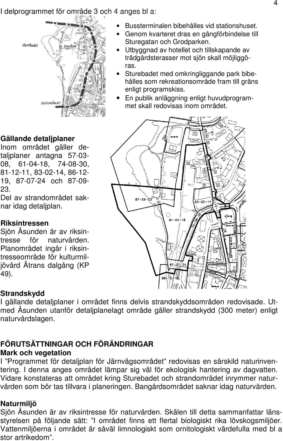 En publik anläggning enligt huvudprogrammet skall redovisas inom området.