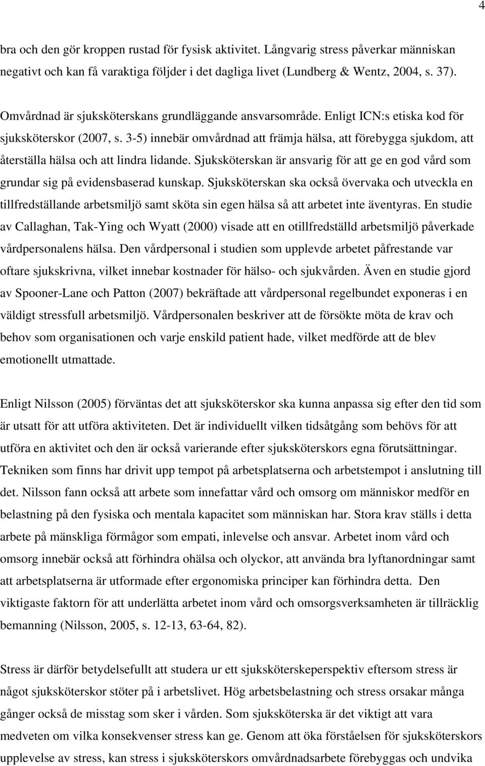 3-5) innebär omvårdnad att främja hälsa, att förebygga sjukdom, att återställa hälsa och att lindra lidande.