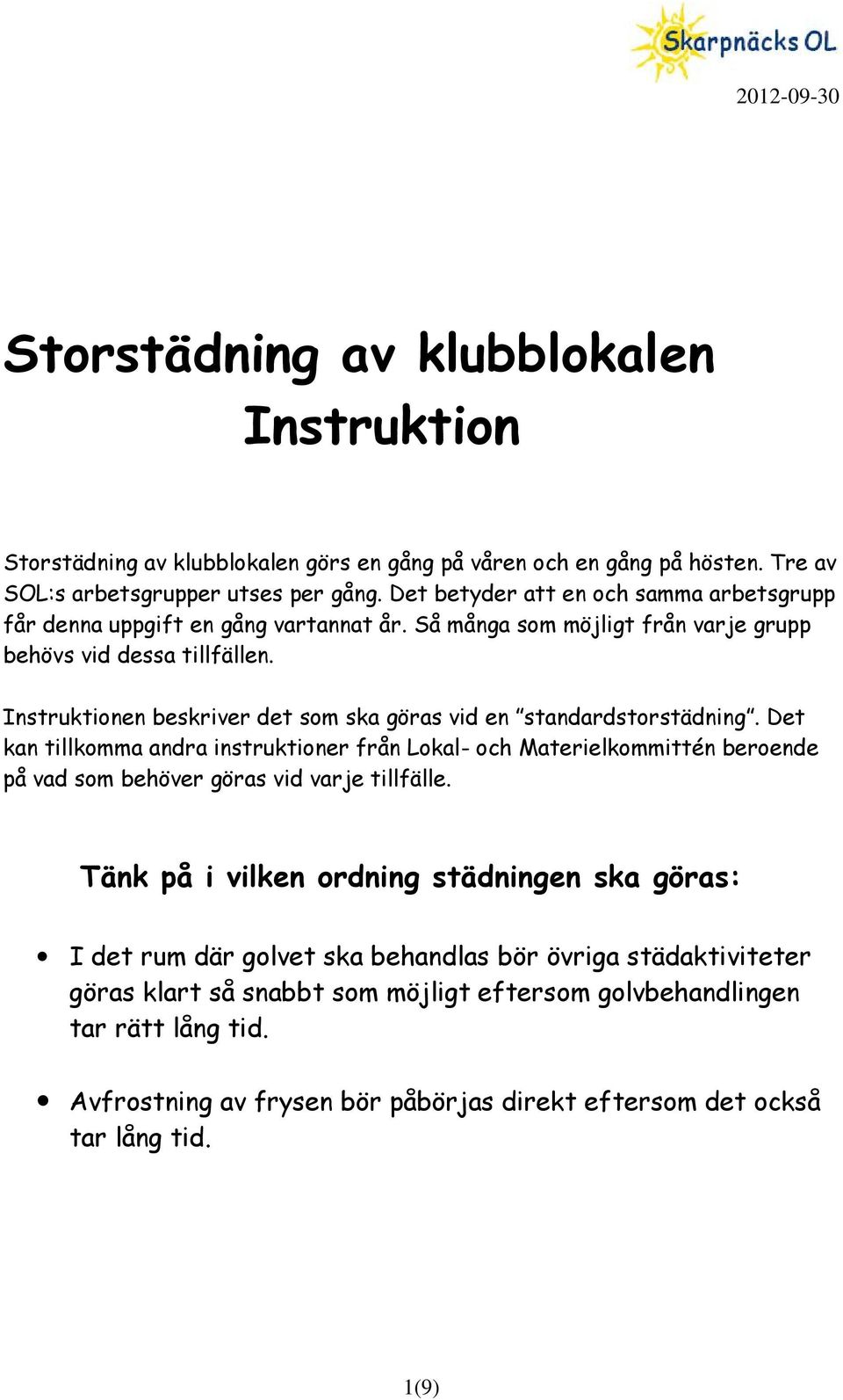 Instruktionen beskriver det som ska göras vid en standardstorstädning.