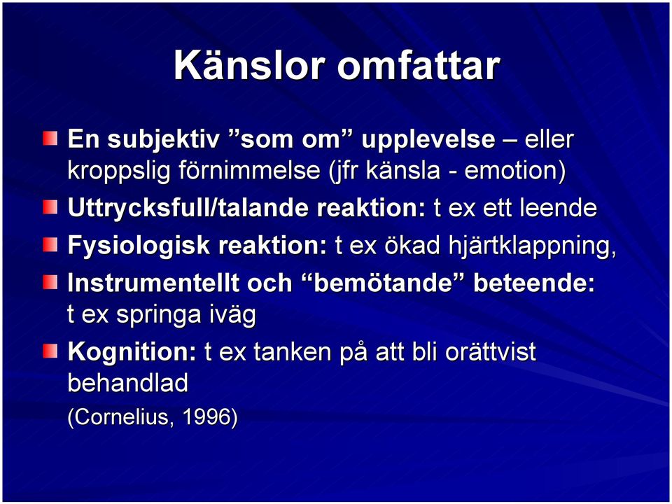 reaktion: t ex ökad hjärtklappning, Instrumentellt och bemötande beteende: t ex