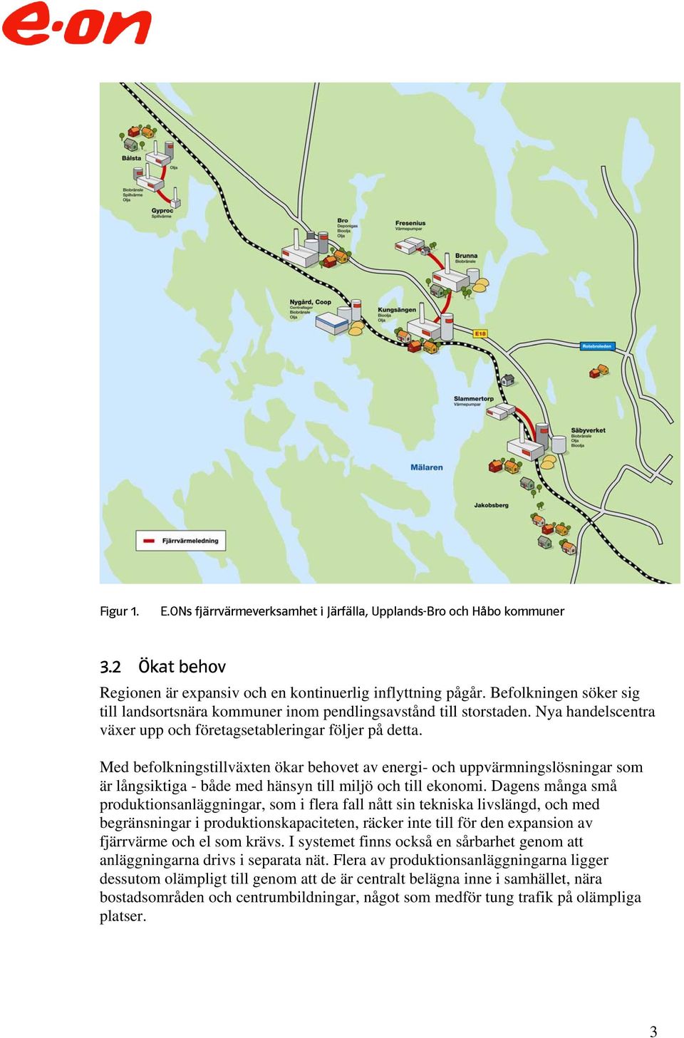 Med befolkningstillväxten ökar behovet av energi- och uppvärmningslösningar som är långsiktiga - både med hänsyn till miljö och till ekonomi.