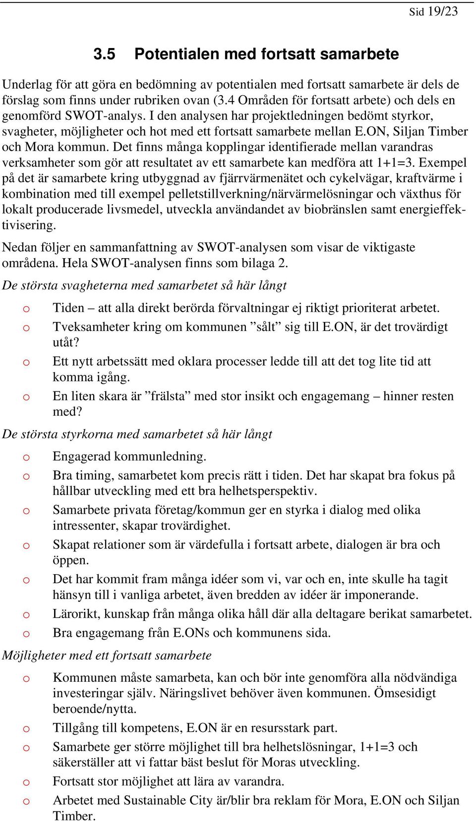 ON, Siljan Timber ch Mra kmmun. Det finns många kpplingar identifierade mellan varandras verksamheter sm gör att resultatet av ett samarbete kan medföra att 1+1=3.