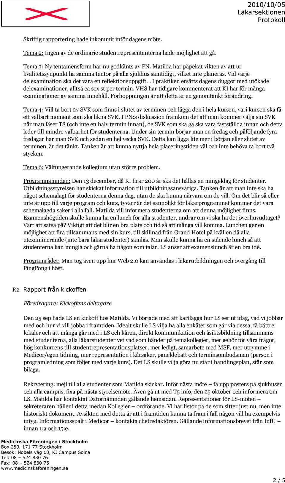 . I praktiken ersätts dagens duggor med utökade delexaminationer, alltså ca sex st per termin. VHS har tidigare kommenterat att KI har för många examinationer av samma innehåll.