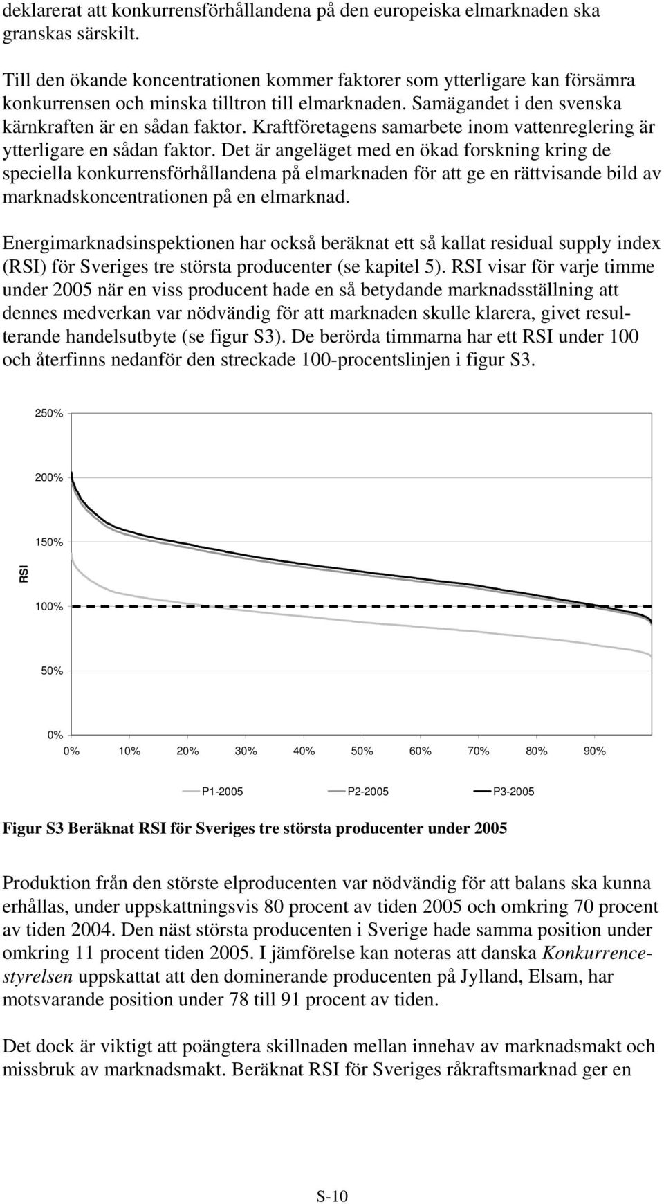 Kraftföretagens samarbete inom vattenreglering är ytterligare en sådan faktor.