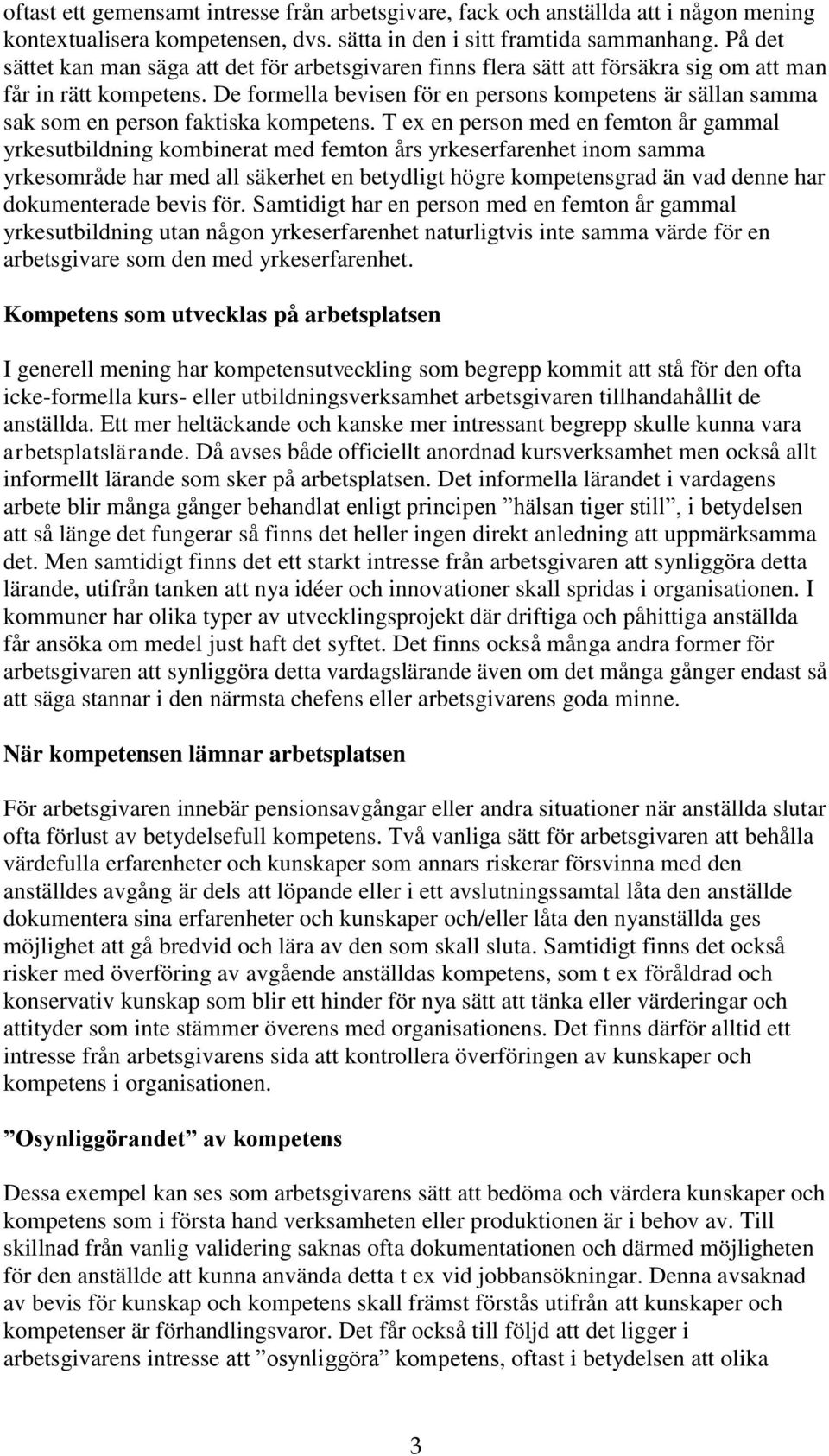 De formella bevisen för en persons kompetens är sällan samma sak som en person faktiska kompetens.