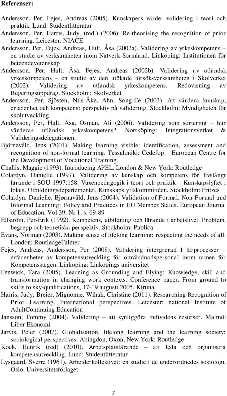 Linköping: Institutionen för beteendevetenskap Andersson, Per, Hult, Åsa, Fejes, Andreas (2002b).