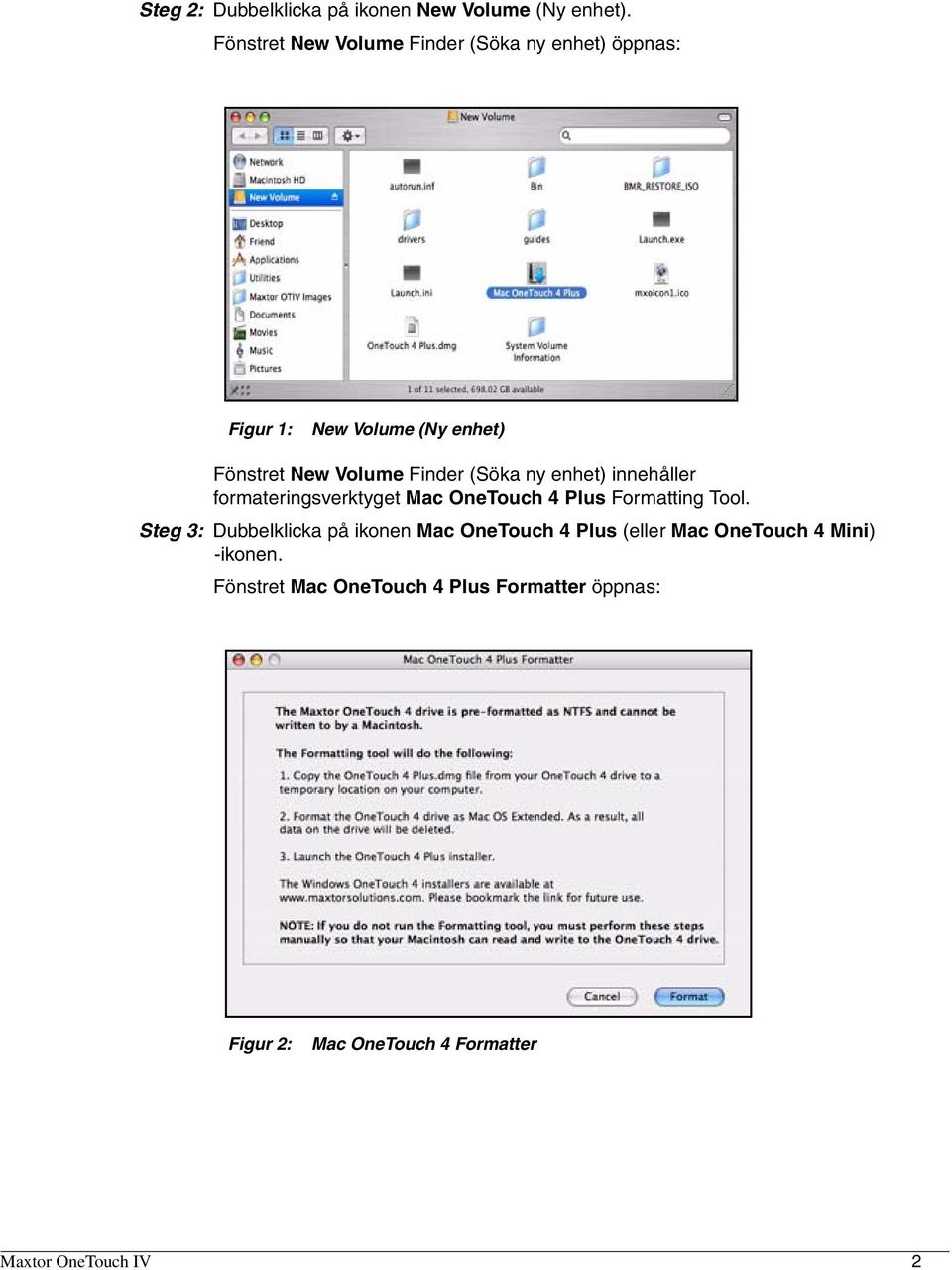 (Söka ny enhet) innehåller formateringsverktyget Mac OneTouch 4 Plus Formatting Tool.