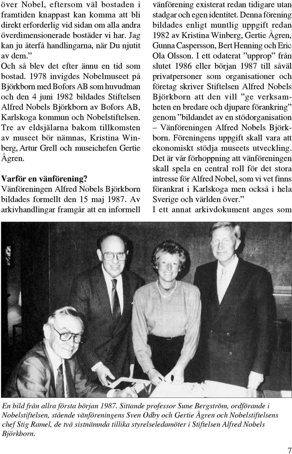 1978 invigdes Nobelmuseet på Björkborn med Bofors AB som huvudman och den 4 juni 1982 bildades Stiftelsen Alfred Nobels Björkborn av Bofors AB, Karlskoga kommun och Nobelstiftelsen.