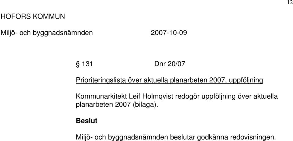 Holmqvist redogör uppföljning över aktuella planarbeten 2007