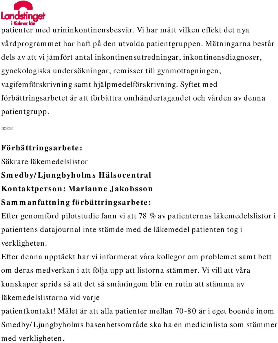 hjälpmedelförskrivning. Syftet med förbättringsarbetet är att förbättra omhändertagandet och vården av denna patientgrupp.