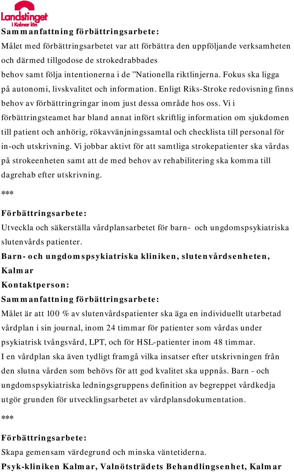 Vi i förbättringsteamet har bland annat infört skriftlig information om sjukdomen till patient och anhörig, rökavvänjningssamtal och checklista till personal för in-och utskrivning.