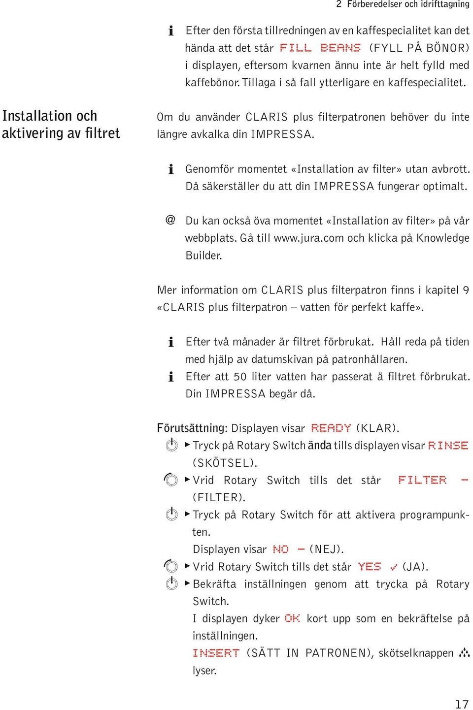 @ Genmför mmentet «Instaatin av fiter» utan avbrtt. Då säkerstäer du att din IMPRESSA fungerar timat. Du kan ckså öva mmentet «Instaatin av fiter» å vår webbats. Gå ti www.jura.