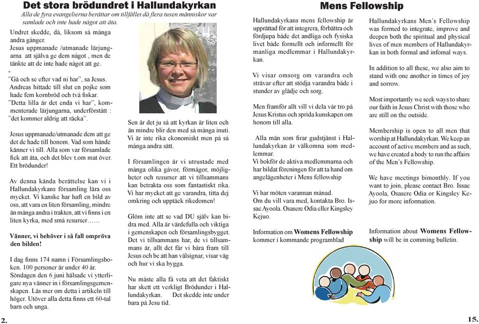 Andreas hittade till slut en pojke som hade fem kornbröd och två fiskar. Detta lilla är det enda vi har, kommenterade lärjungarna, underförstått : det kommer aldrig att räcka.