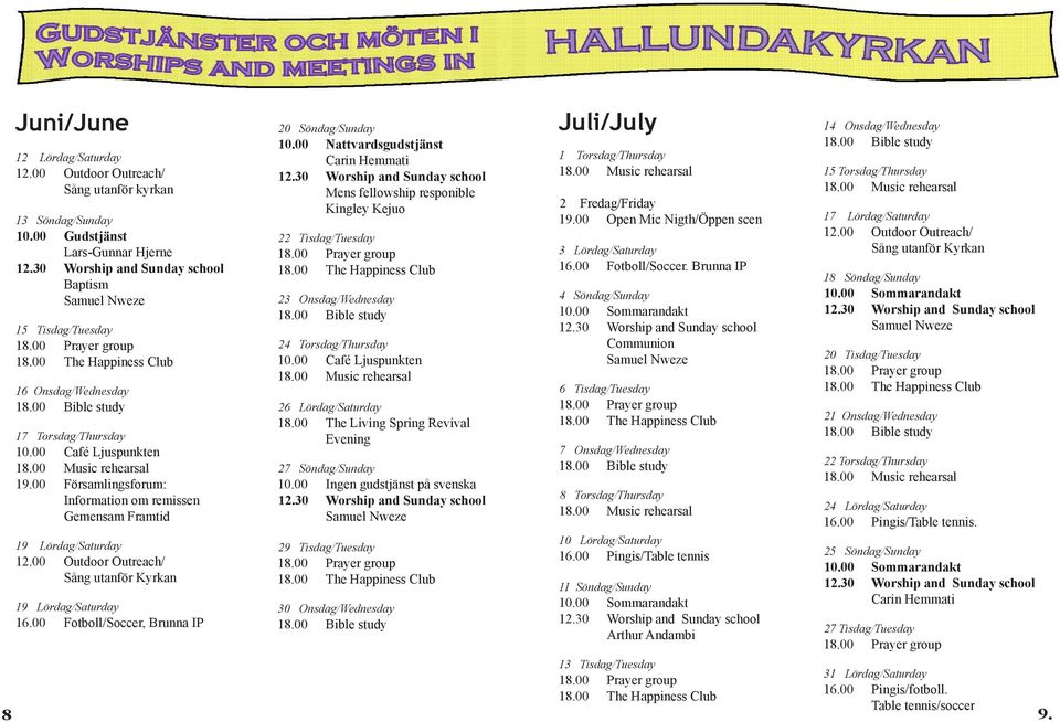 00 Nattvardsgudstjänst Mens fellowship responible Kingley Kejuo 22 Tisdag/Tuesday 23 Onsdag/Wednesday 24 Torsdag/Thursday 26 Lördag/Saturday 18.