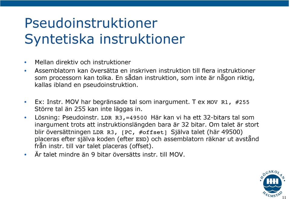 Lösning: Pseudoinstr. LDR R3,=49500 Här kan vi ha ett 32-bitars tal som inargument trots att instruktionslängden bara är 32 bitar.