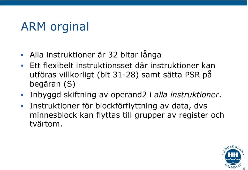 (S) Inbyggd skiftning av operand2 i alla instruktioner.