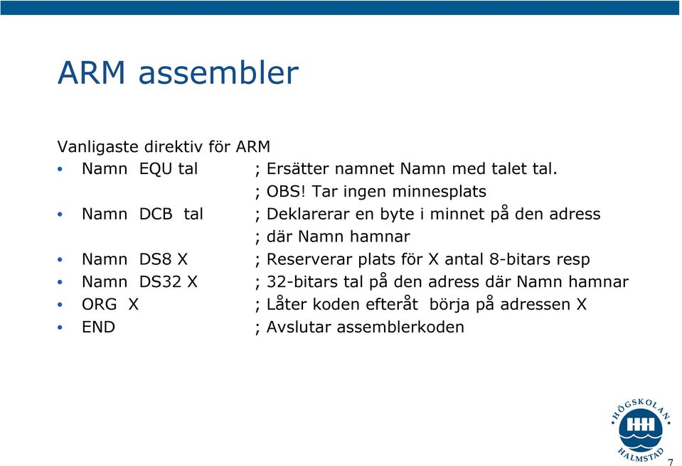 Tar ingen minnesplats Namn DCB tal ; Deklarerar en byte i minnet på den adress ; där Namn hamnar