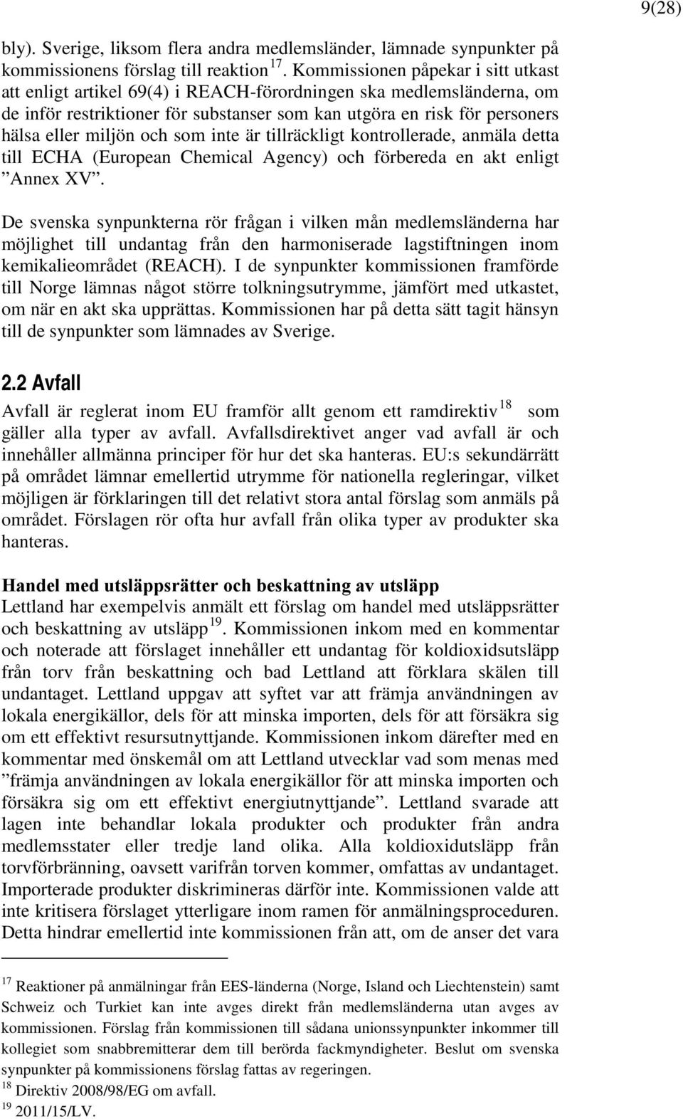 och som inte är tillräckligt kontrollerade, anmäla detta till ECHA (European Chemical Agency) och förbereda en akt enligt Annex XV.