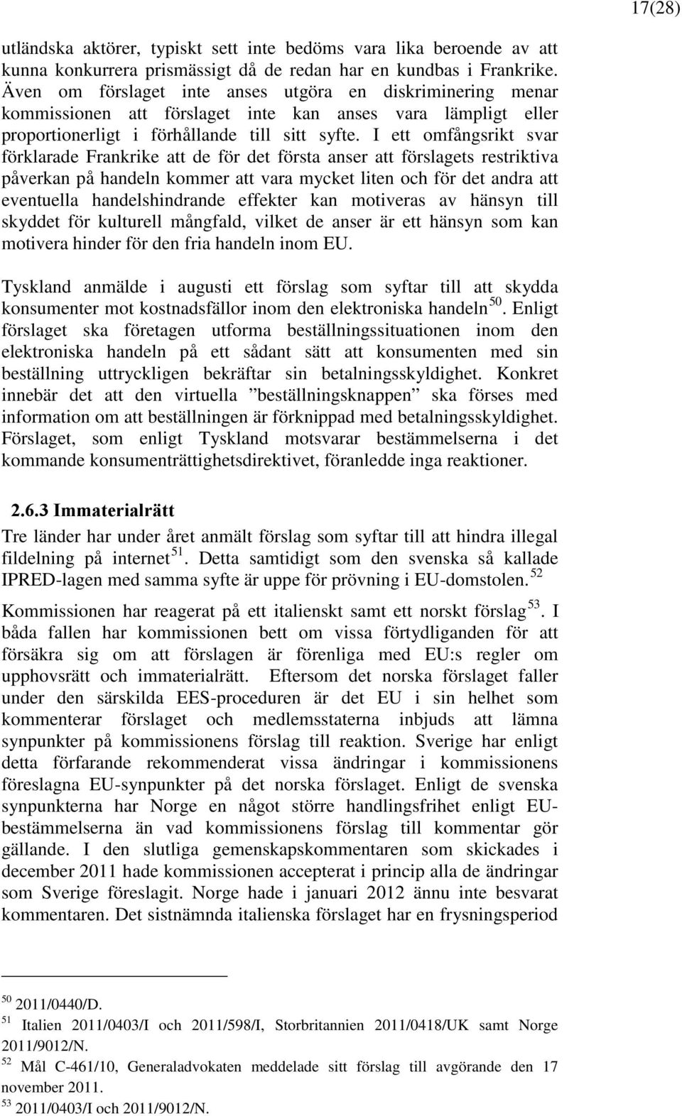 I ett omfångsrikt svar förklarade Frankrike att de för det första anser att förslagets restriktiva påverkan på handeln kommer att vara mycket liten och för det andra att eventuella handelshindrande