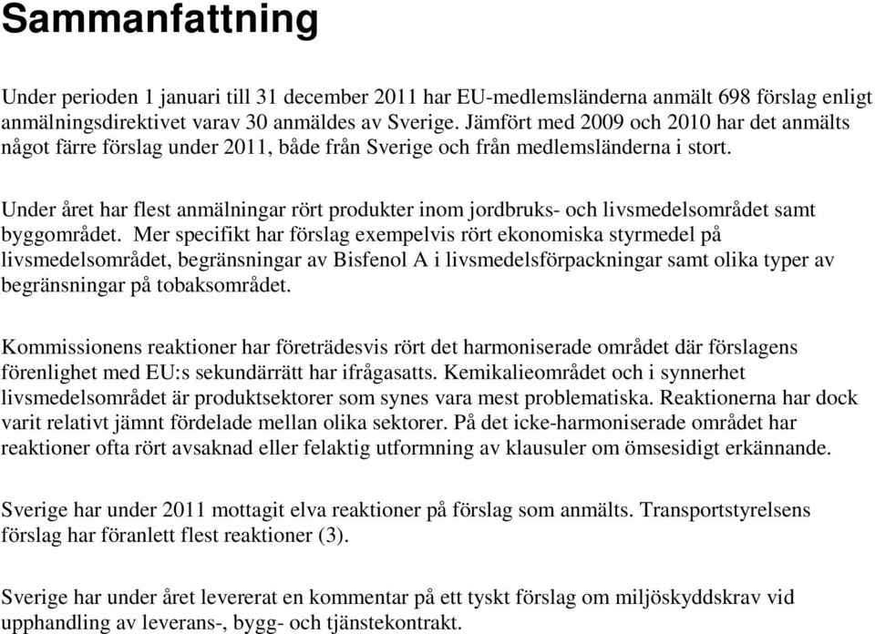 Under året har flest anmälningar rört produkter inom jordbruks- och livsmedelsområdet samt byggområdet.