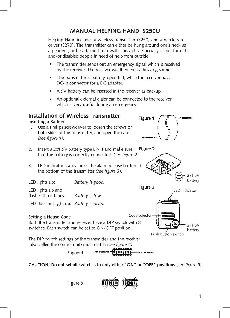 The transmitter sends out an emergency signal which is received by the receiver. The receiver will then emit a buzzing sound.